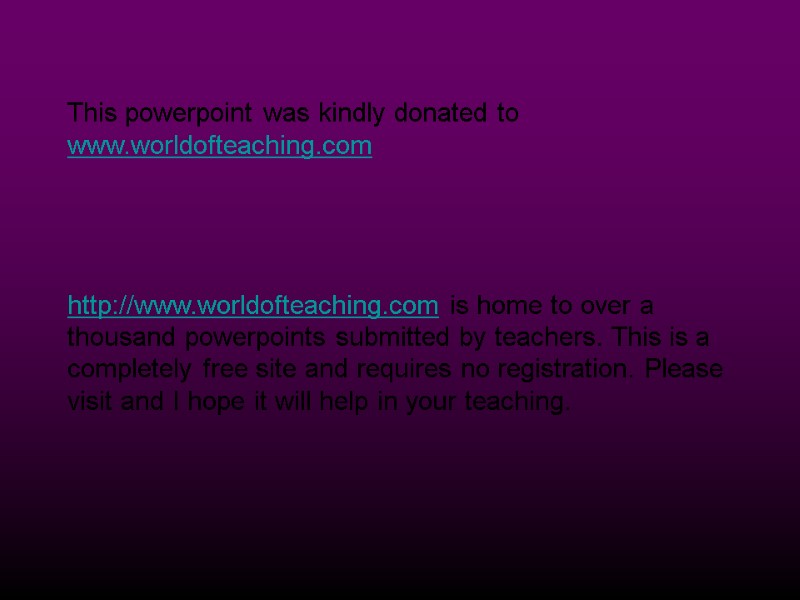 This powerpoint was kindly donated to www.worldofteaching.com     http://www.worldofteaching.com is home